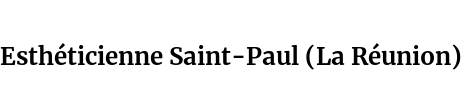 Esthéticienne Saint-Paul (La Réunion)